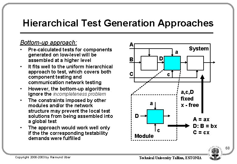 Hierarchical Test Generation Approaches Bottom-up approach: • • • Pre-calculated tests for components generated