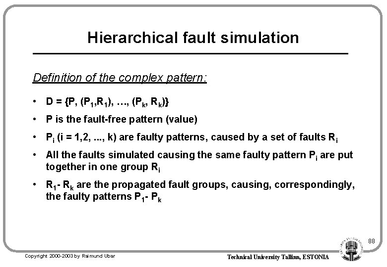 Hierarchical fault simulation Definition of the complex pattern: • D = {P, (P 1,