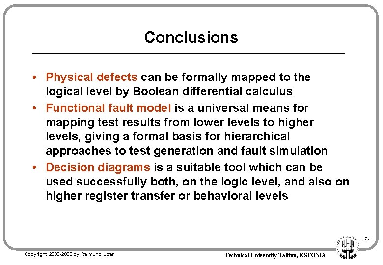 Conclusions • Physical defects can be formally mapped to the logical level by Boolean