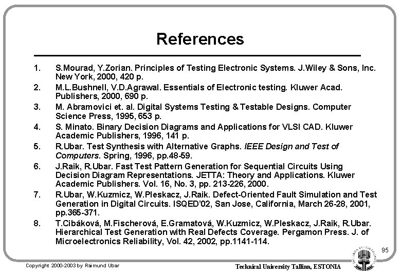 References 1. 2. 3. 4. 5. 6. 7. 8. S. Mourad, Y. Zorian. Principles