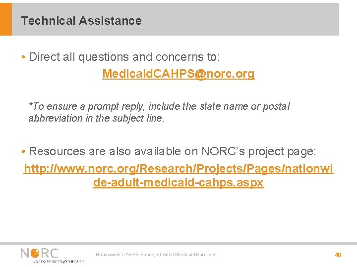 Technical Assistance • Direct all questions and concerns to: Medicaid. CAHPS@norc. org *To ensure Technical Assistance • Direct all questions and concerns to: Medicaid. CAHPS@norc. org *To ensure