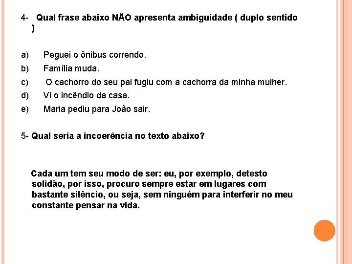 4 - Qual frase abaixo NÃO apresenta ambiguidade ( duplo sentido ) a) Peguei 4 - Qual frase abaixo NÃO apresenta ambiguidade ( duplo sentido ) a) Peguei
