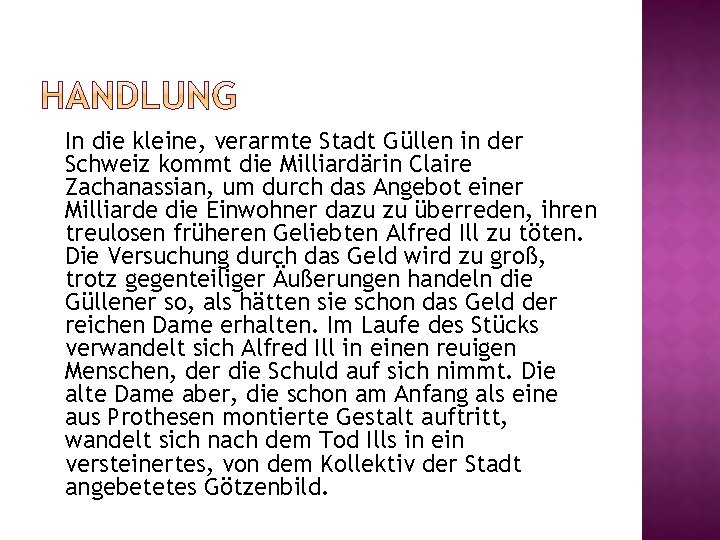 In die kleine, verarmte Stadt Güllen in der Schweiz kommt die Milliardärin Claire Zachanassian,