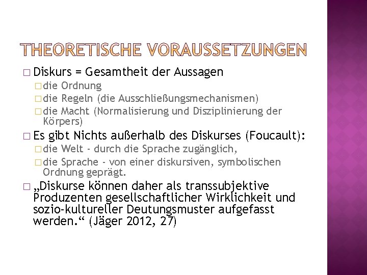 � Diskurs = Gesamtheit der Aussagen � die Ordnung � die Regeln (die Ausschließungsmechanismen)