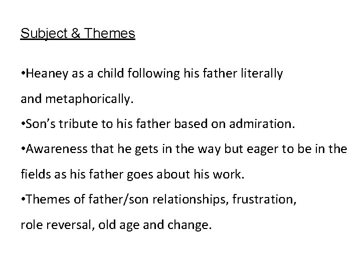 Subject & Themes • Heaney as a child following his father literally and metaphorically.