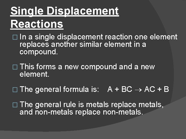Single Displacement Reactions � In a single displacement reaction one element replaces another similar
