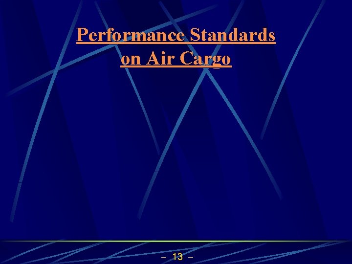 Performance Standards on Air Cargo 13 