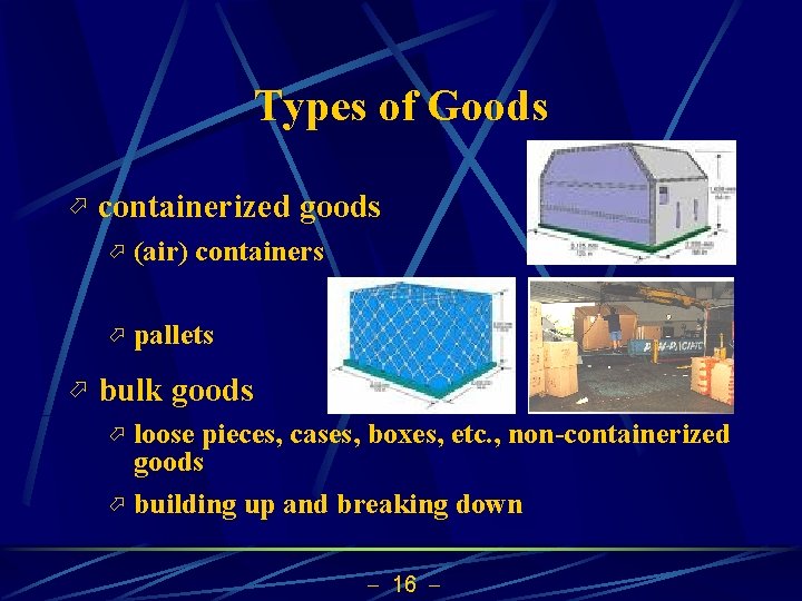 Types of Goods ö ö containerized goods ö (air) containers ö pallets bulk goods