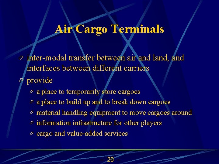Air Cargo Terminals ö ö inter-modal transfer between air and land, and interfaces between