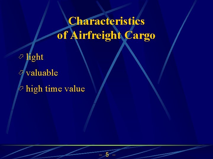 Characteristics of Airfreight Cargo ö light ö valuable ö high time value 5 