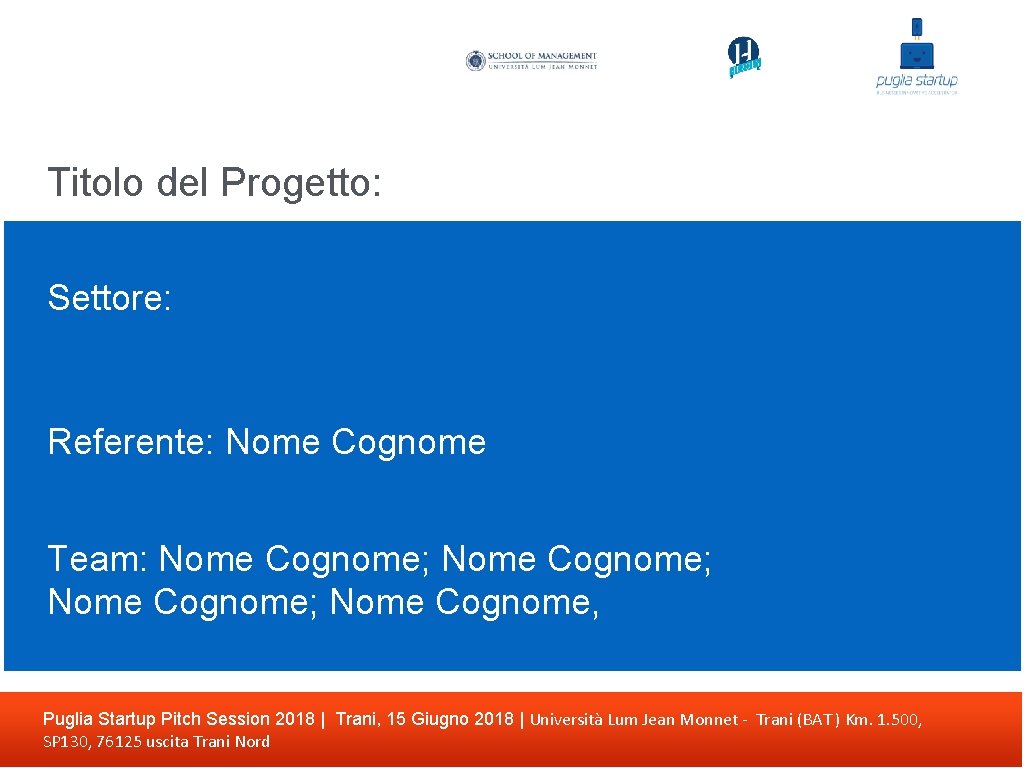 Titolo del Progetto: Settore: Referente: Nome Cognome Team: Nome Cognome; Nome Cognome, Puglia Startup