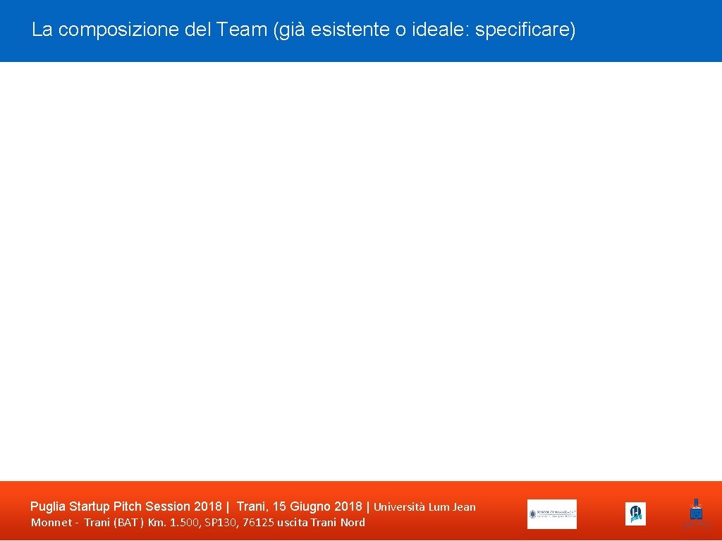 La composizione del Team (già esistente o ideale: specificare) Puglia Startup Pitch Session 2018