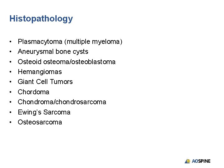 Histopathology • • • Plasmacytoma (multiple myeloma) Aneurysmal bone cysts Osteoid osteoma/osteoblastoma Hemangiomas Giant