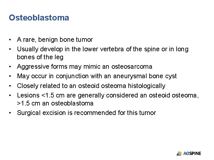 Osteoblastoma • A rare, benign bone tumor • Usually develop in the lower vertebra