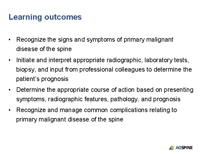 Learning outcomes • Recognize the signs and symptoms of primary malignant disease of the