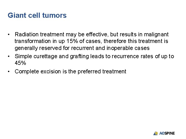 Giant cell tumors • Radiation treatment may be effective, but results in malignant transformation