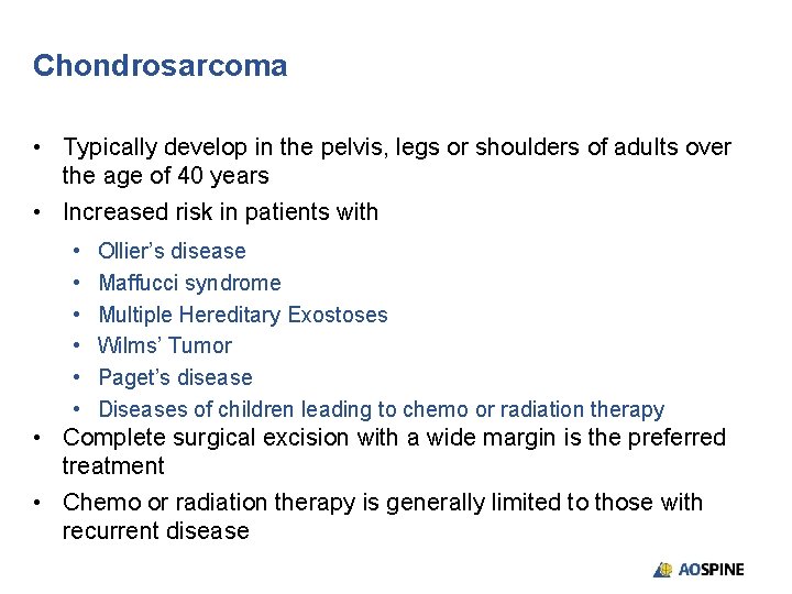 Chondrosarcoma • Typically develop in the pelvis, legs or shoulders of adults over the