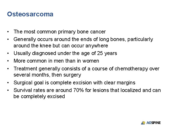 Osteosarcoma • The most common primary bone cancer • Generally occurs around the ends