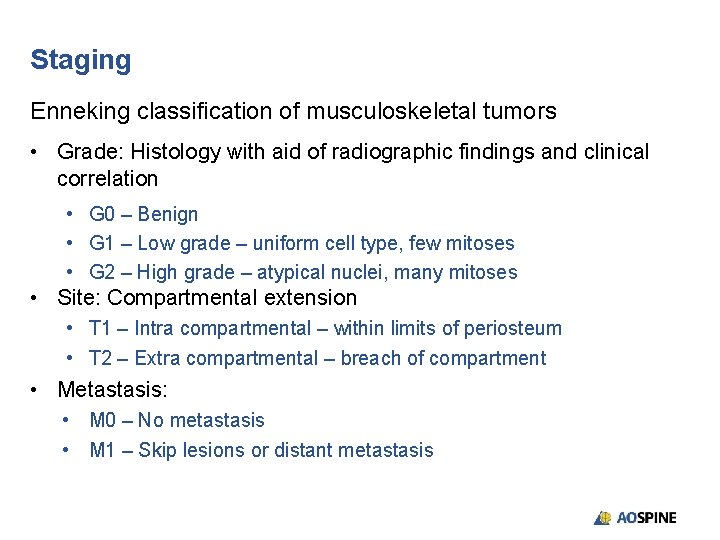 Staging Enneking classification of musculoskeletal tumors • Grade: Histology with aid of radiographic findings