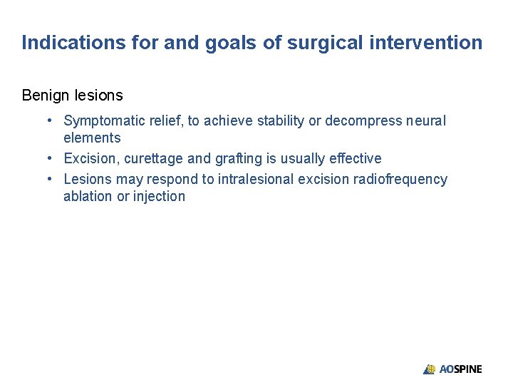 Indications for and goals of surgical intervention Benign lesions • Symptomatic relief, to achieve