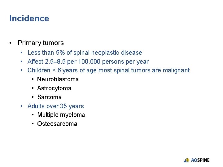 Incidence • Primary tumors • Less than 5% of spinal neoplastic disease • Affect