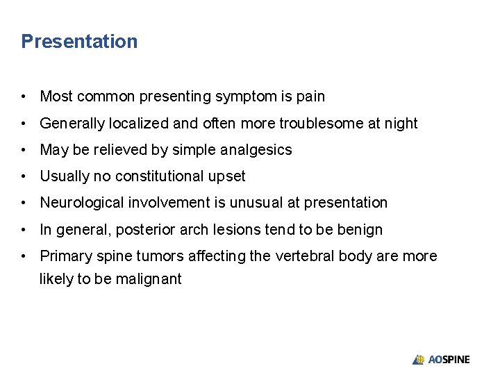 Presentation • Most common presenting symptom is pain • Generally localized and often more