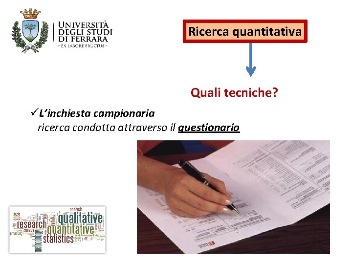 Ricerca quantitativa Quali tecniche? üL’inchiesta campionaria ricerca condotta attraverso il questionario 