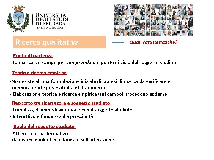 Ricerca qualitativa Quali caratteristiche? Punto di partenza: - La ricerca sul campo per comprendere