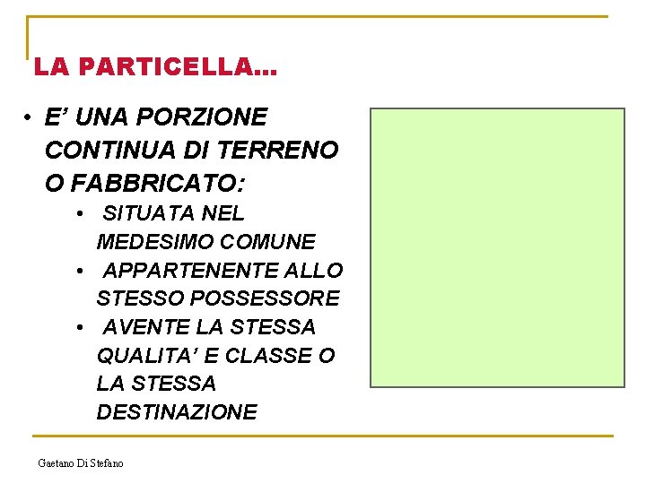 LA PARTICELLA. . . • E’ UNA PORZIONE CONTINUA DI TERRENO O FABBRICATO: •