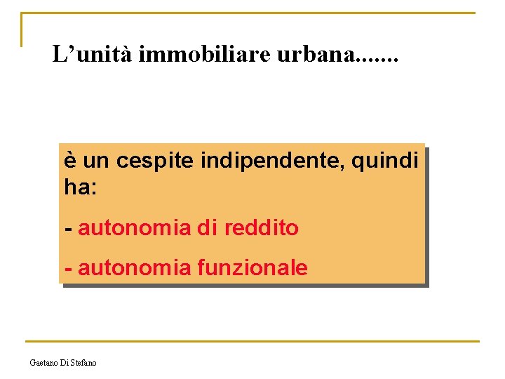 L’unità immobiliare urbana. . . . è un cespite indipendente, quindi ha: - autonomia