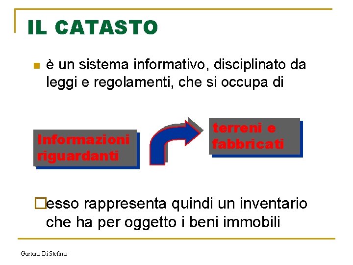 IL CATASTO n è un sistema informativo, disciplinato da leggi e regolamenti, che si