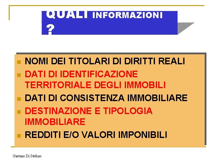QUALI ? n n n INFORMAZIONI NOMI DEI TITOLARI DI DIRITTI REALI DATI DI