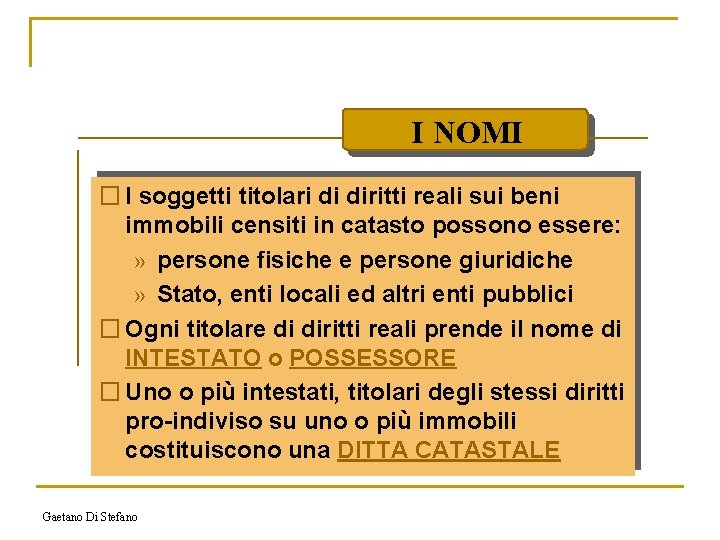 I NOMI � I soggetti titolari di diritti reali sui beni immobili censiti in