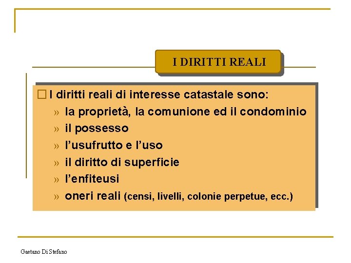 I DIRITTI REALI � I diritti reali di interesse catastale sono: » la proprietà,