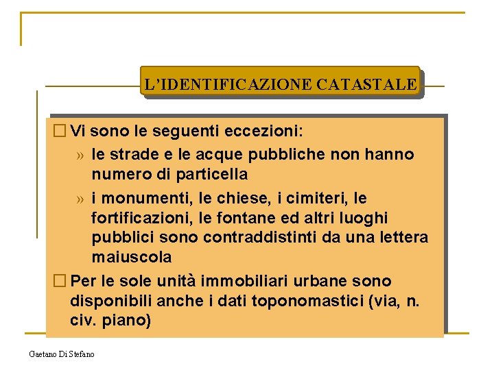 L’IDENTIFICAZIONE CATASTALE � Vi sono le seguenti eccezioni: » le strade e le acque