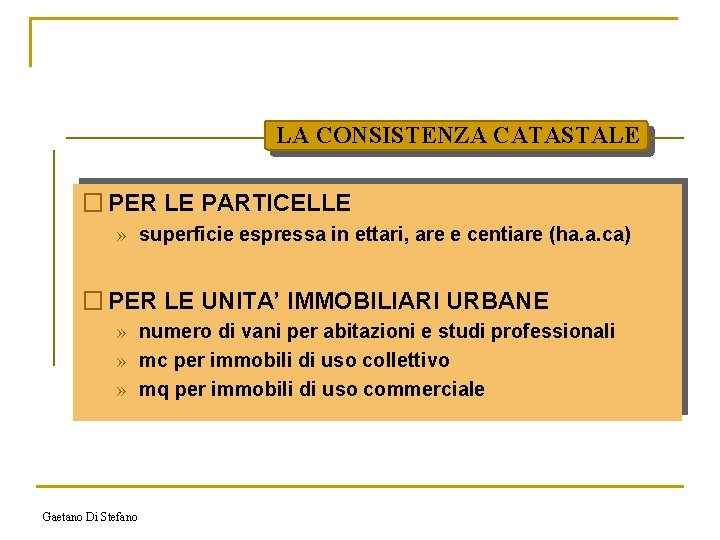 LA CONSISTENZA CATASTALE � PER LE PARTICELLE » superficie espressa in ettari, are e