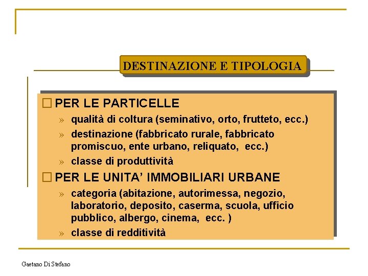 DESTINAZIONE E TIPOLOGIA � PER LE PARTICELLE » qualità di coltura (seminativo, orto, frutteto,
