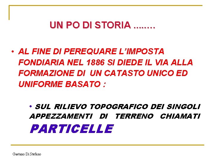 UN PO DI STORIA. . . … • AL FINE DI PEREQUARE L’IMPOSTA FONDIARIA