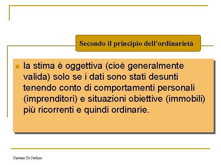 Secondo il principio dell’ordinarietà n la stima è oggettiva (cioè generalmente valida) solo se