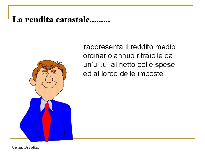 La rendita catastale. . rappresenta il reddito medio ordinario annuo ritraibile da un’u. i.