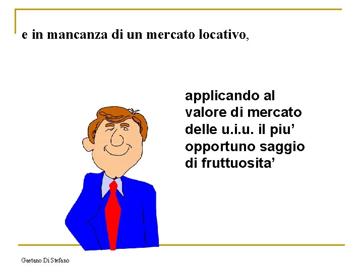 e in mancanza di un mercato locativo, applicando al valore di mercato delle u.