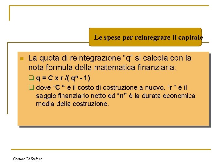 Le spese per reintegrare il capitale n La quota di reintegrazione “q” si calcola