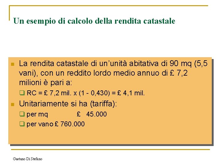 Un esempio di calcolo della rendita catastale n La rendita catastale di un’unità abitativa
