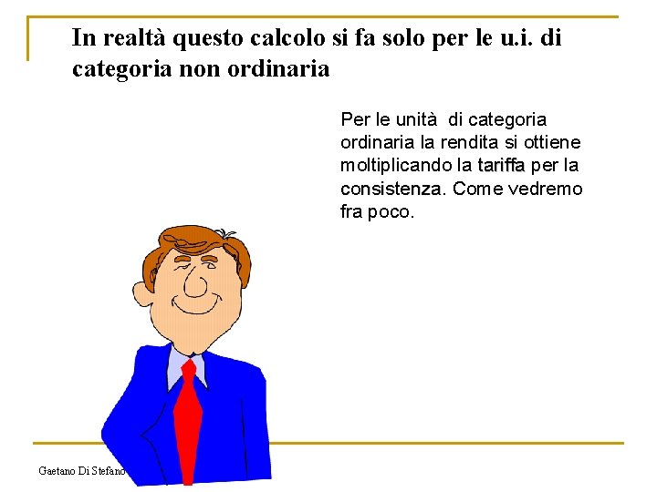 In realtà questo calcolo si fa solo per le u. i. di categoria non