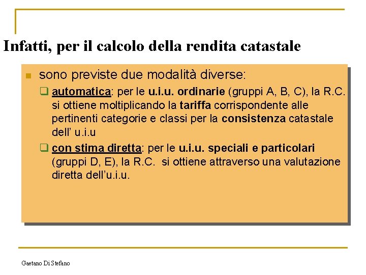 Infatti, per il calcolo della rendita catastale n sono previste due modalità diverse: q