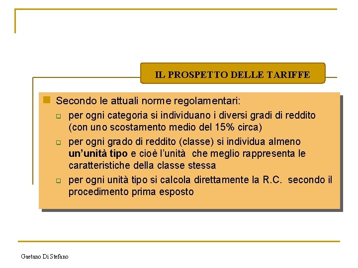 IL PROSPETTO DELLE TARIFFE n Secondo le attuali norme regolamentari: q q q Gaetano