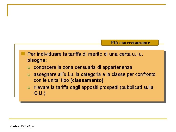 Più concretamente n Per individuare la tariffa di merito di una certa u. i.