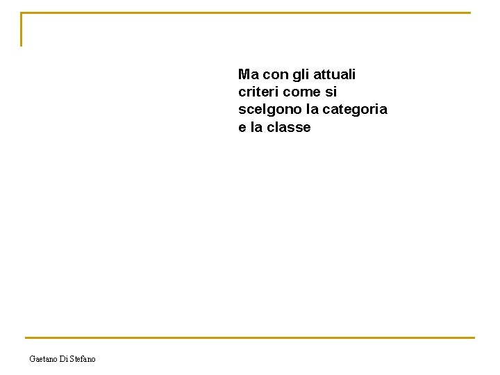 Ma con gli attuali criteri come si scelgono la categoria e la classe Gaetano