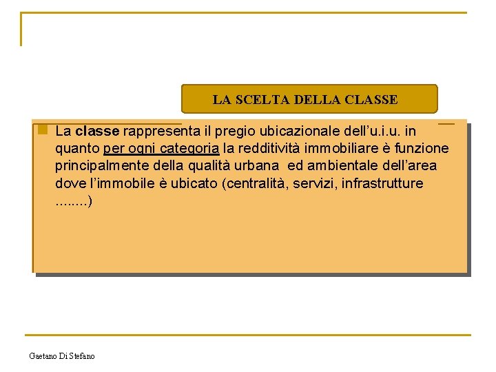 LA SCELTA DELLA CLASSE n La classe rappresenta il pregio ubicazionale dell’u. in quanto