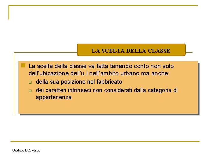 LA SCELTA DELLA CLASSE n La scelta della classe va fatta tenendo conto non
